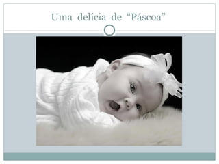 Uma delícia de “Páscoa”
 