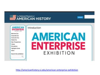 http://americanhistory.si.edu/american-enterprise-exhibition
 