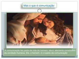 Mas o que é comunicação




A comunicação faz parte da vida do homem, ela é elemento constitutivo
da condição humana. Ele, o homem, é o sujeito da comunicação
 