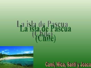 La isla de Pascua (Chile) Cami, Mica, Santi y Joaco 