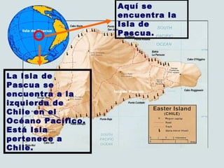 Aquí se encuentra la Isla de Pascua. La Isla de Pascua se encuentra a la izquierda de Chile en el Océano Pacífico. Está Isla pertenece a Chile. 