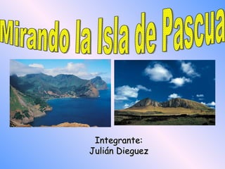 Integrante: Julián Dieguez Mirando la Isla de Pascua 