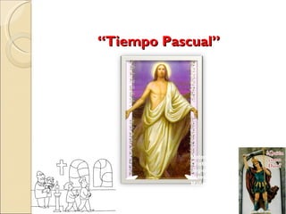   “ Tiempo Pascual” Material preparado por : María Cristina Huerta Sabatés ,legionaria de María del Praesidium “Estrella de la Mañana” , [email_address] 