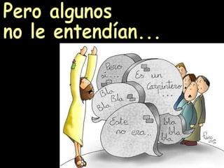 Pero algunos no le entendían... 
