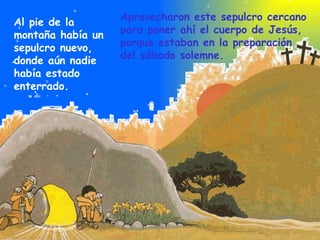 Aprovecharon este sepulcro cercano para poner ahí el cuerpo de Jesús, porque estaban en la preparación del sábado solemne....