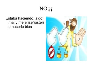 NO¡¡¡
Estaba haciendo algo
 mal y me enseñasteis
 a hacerlo bien
 