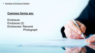  Example of Enclosure Notation
Common forms are:
Enclosure
Enclosure (2)
Enclosures: Resumé
Photograph
 