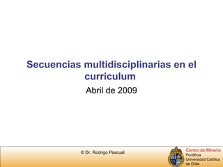 Secuencias multidisciplinarias en el curriculum  Abril de 2009 