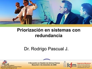 Priorización en sistemas con redundancia Dr. Rodrigo Pascual J. 