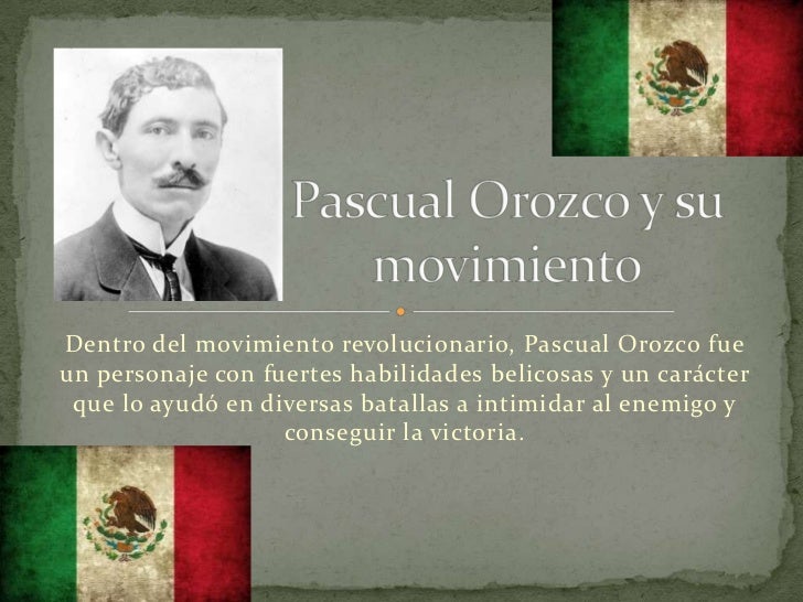 Movimientos Revolucionarios. Pascual orozco