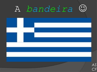 A bandeira 




               AS
               CF
 