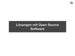 Lösungen mit Open Source
Software
 