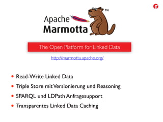 Semantic Content Management 16/36
• Read-Write Linked Data
• Triple Store mitVersionierung und Reasoning
• SPARQL und LDPath Anfragesupport
• Transparentes Linked Data Caching
The Open Platform for Linked Data
http://marmotta.apache.org/
 
