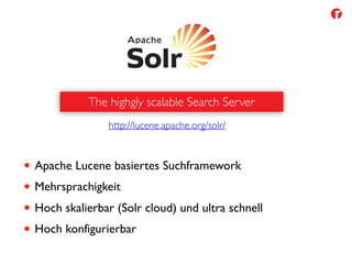 Semantic Content Management 18/36
• Apache Lucene basiertes Suchframework
• Mehrsprachigkeit
• Hoch skalierbar (Solr cloud) und ultra schnell
• Hoch konfigurierbar
http://lucene.apache.org/solr/
The highgly scalable Search Server
 