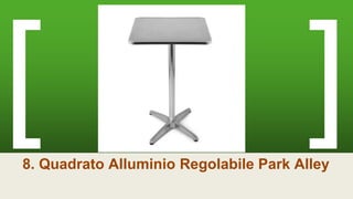 8. Quadrato Alluminio Regolabile Park Alley
 