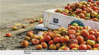 Descarte dos centros de distribuição poderia alimentar muitos / Foto: Fernando
Piovesan
 