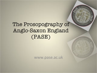 The Prosopography of Anglo-Saxon England (PASE) www.pase.ac.uk 