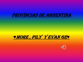 Provincias de Argentina



♥MORE , pily y evan ge♥
 