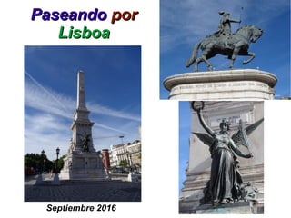 PaseandoPaseando porpor
LisboaLisboa
Septiembre 2016
 