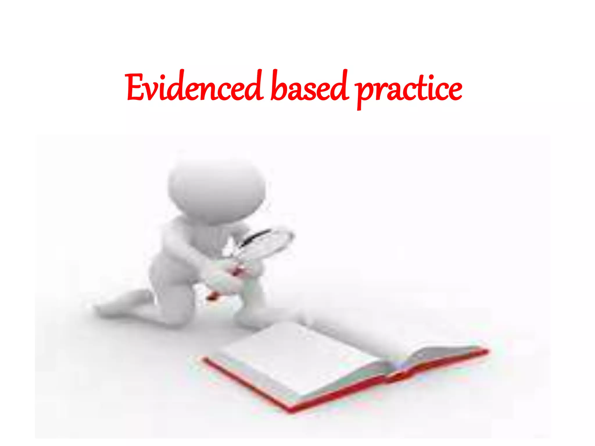 Evidenced based practice
 
