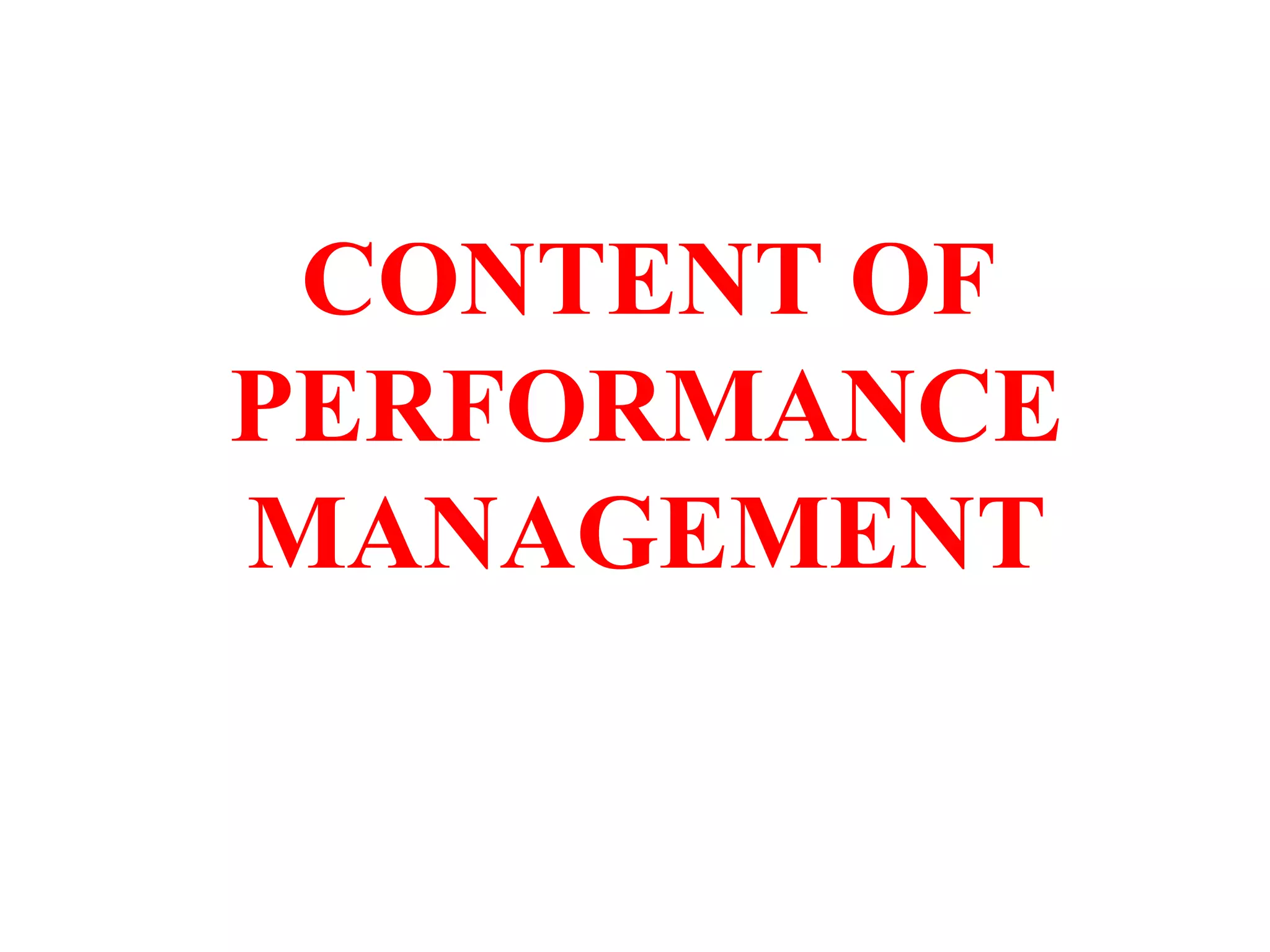 CONTENT OF
PERFORMANCE
MANAGEMENT
 