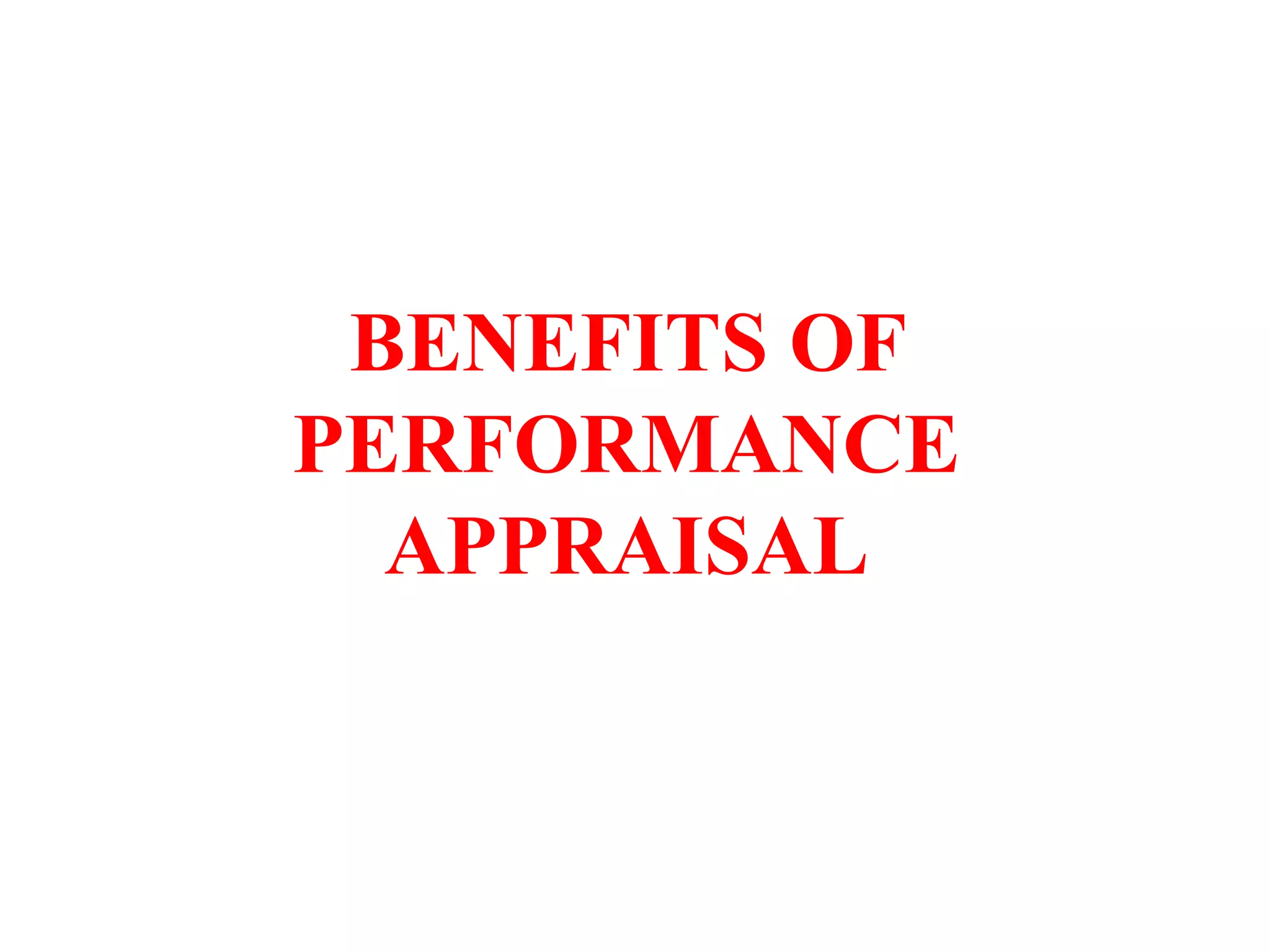 BENEFITS OF
PERFORMANCE
APPRAISAL
 