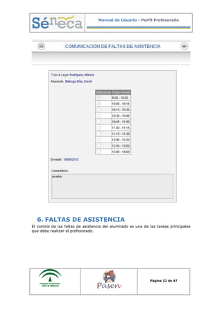 Manual de Usuario - Perfil Profesorado
Página 32 de 47
6. FALTAS DE ASISTENCIA
El control de las faltas de asistencia del alumnado es una de las tareas principales
que debe realizar el profesorado.
 