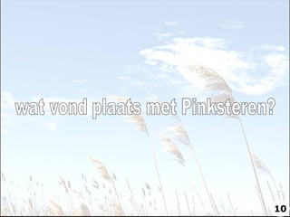 wat vond plaats met Pinksteren? 10 