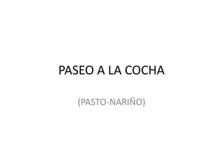 PASEO A LA COCHA (PASTO-NARIÑO) 