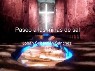 Paseo a las minas de sal Johan Sebastián Sánchez  11a 