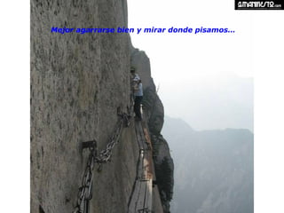 Mejor agarrarse bien y mirar donde pisamos…