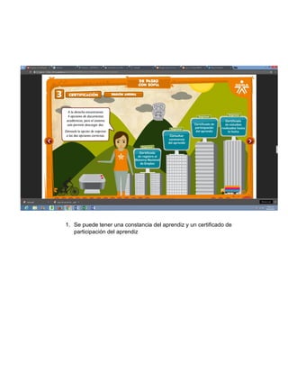 1. Se puede tener una constancia del aprendiz y un certificado de
participación del aprendiz