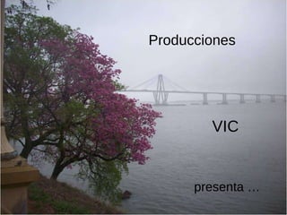 Producciones presenta … VIC 