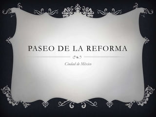 Paseo de la Reforma Ciudad de México 