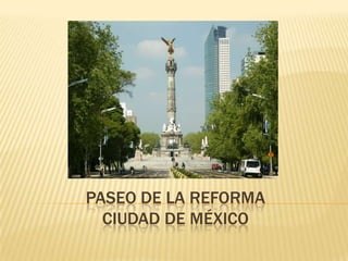 PASEO DE LA REFORMA
CIUDAD DE MÉXICO