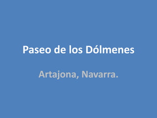 Paseo de los Dólmenes

   Artajona, Navarra.
 