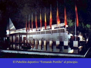 El Pabellón deportivo “Fernando Portillo” al principio. 