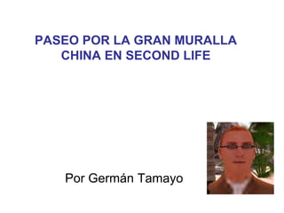 PASEO POR LA GRAN MURALLA CHINA EN SECOND LIFE Por Germán Tamayo  