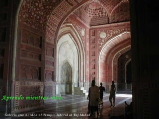Galería que bordea al Templo lateral al Taj Mahal Aprendo mientras vivo. 