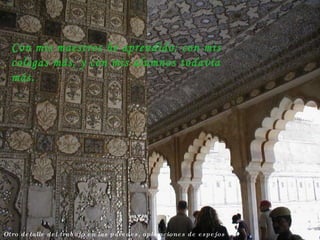 Otro detalle del trabajo en las paredes, aplicaciones de espejos Con mis maestros he aprendido; con mis colegas más, y con mis alumnos todavía más. 