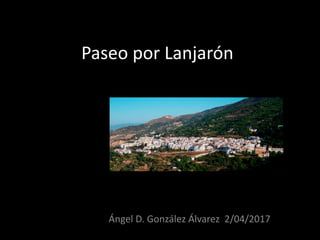 Paseo por Lanjarón
Ángel D. González Álvarez 2/04/2017
 