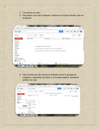 4. Y le damos en crear.
5. Para saber si se creó la etiqueta, miramos en la barra del lado para ver
si aparece.
6. Para cambiar de color ponemos la flechita sobre la etiqueta de
imágenes y aparecerá una barra y en la parte superior aparecerá
cambiar de color.
 