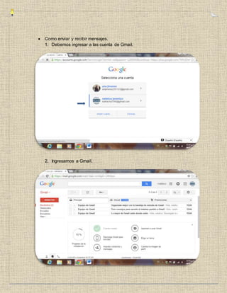  Como enviar y recibir mensajes.
1. Debemos ingresar a las cuenta de Gmail.
2. Ingresamos a Gmail.
 