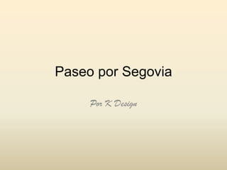 Paseo por Segovia Por K Design 