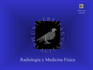 Universidad de MálagaRadiología y Medicina Física
Pulsar para
continuar
 