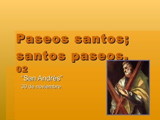 Paseos santos; santos paseos.  02 “San Andrés” 30 de noviembre 