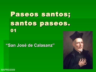 Paseos santos; santos paseos.  01 “ San José de Calasanz” MAPR ©2009 