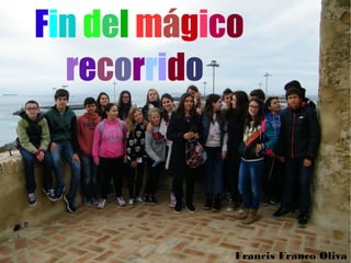 Fin del mágico
recorrido
Francis Franco Oliva
 