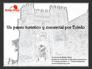 Un paseo turístico y comercial por Toledo cortesía de la tienda Botijo Shop - agosto 2012