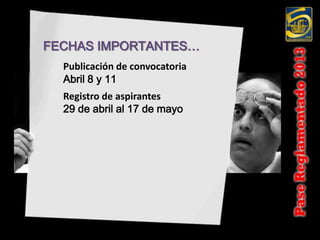 FECHAS IMPORTANTES…
  Publicación de convocatoria
  Abril 8 y 11
  Registro de aspirantes
  29 de abril al 17 de mayo
 